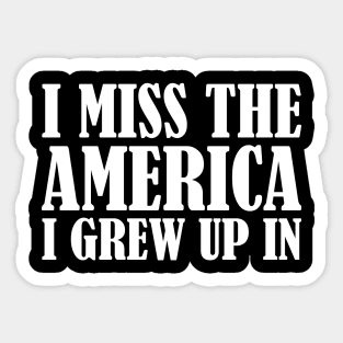 I Miss The America I Grew Up In Sticker